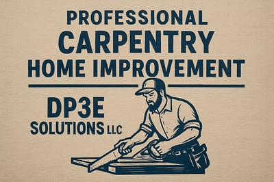Professional carpentry and home improvement services by DP3E Solutions LLC